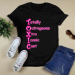 Totally outrageous xtra iconic cunt toxic 4 T Shirt