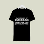 Two Rules Of Business Mind Your Own Stay Out Of Mine 2 T Shirt