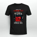 U2 Band Some Of Us Grew Up Listening To U2 The Cool Ones Still Do 2 T Shirt