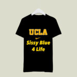 UCLA Sissy blue 4 life 1 T Shirt