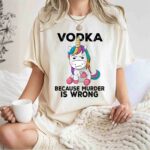 Unicorn Vodka because murder is wrong 0 T Shirt
