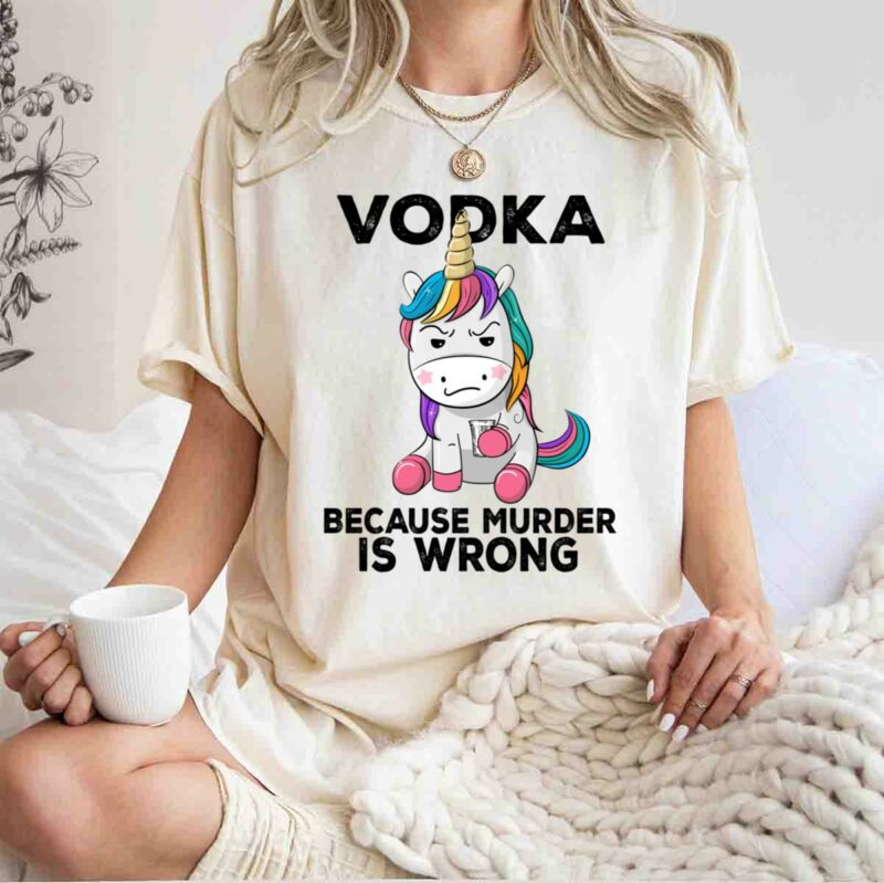 Unicorn Vodka Because Murder Is Wrong 0 T Shirt