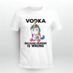 Unicorn Vodka because murder is wrong 4 T Shirt