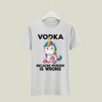 Unicorn Vodka because murder is wrong 5 T Shirt