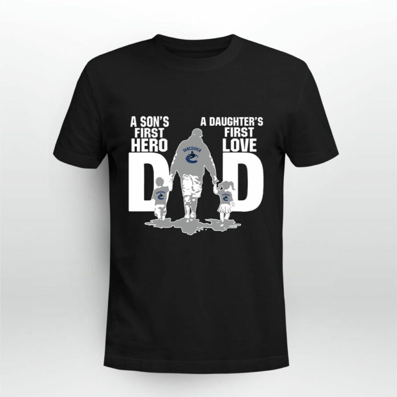 Vancouver Canucks Dad Sons First Hero Daughters First Love 0 T Shirt