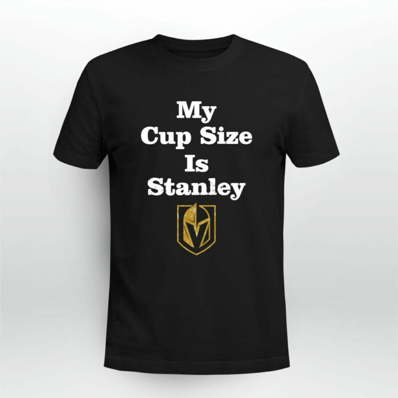 Vegas Golden Knights Hockey My Cup Size Is Stanley 0 T Shirt