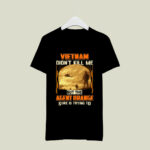Vietnam Didnt Kill Me But The Agent Orange Sure Is Trying To 2 T Shirt