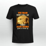 Vietnam Didnt Kill Me But The Agent Orange Sure Is Trying To 4 T Shirt