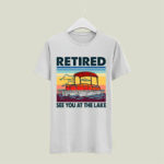 Vintage Retired See You At The Lake For Pontooning Lover 5 T Shirt