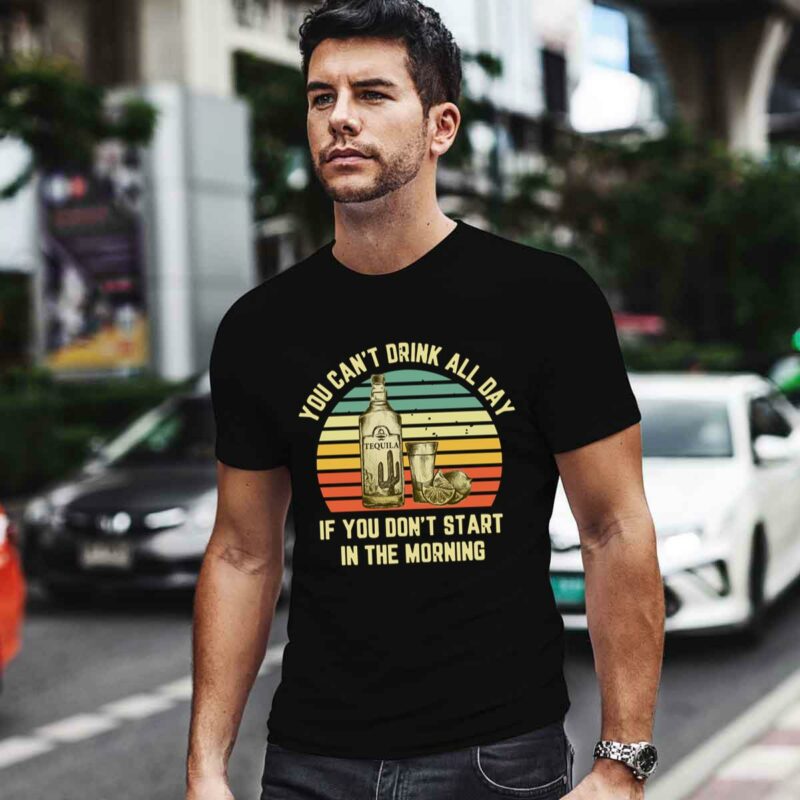 Vintage Tequila You Cant Drink All Day If You Dont Start In The Morning 0 T Shirt