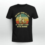 Vintage Tequila You Cant Drink All Day If You Dont Start In The Morning 2 T Shirt