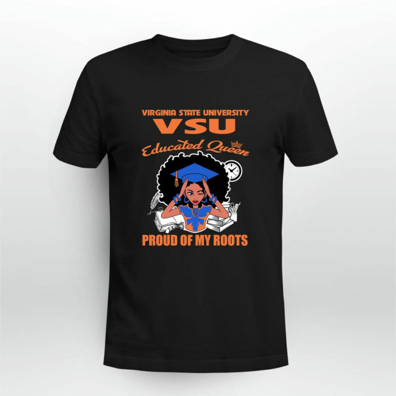 Virginia State University Vsu Educated Queen Proud Of My Roots 0 T Shirt