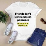 Waffle house Friend dont let friends eat pancakes 3 T Shirt