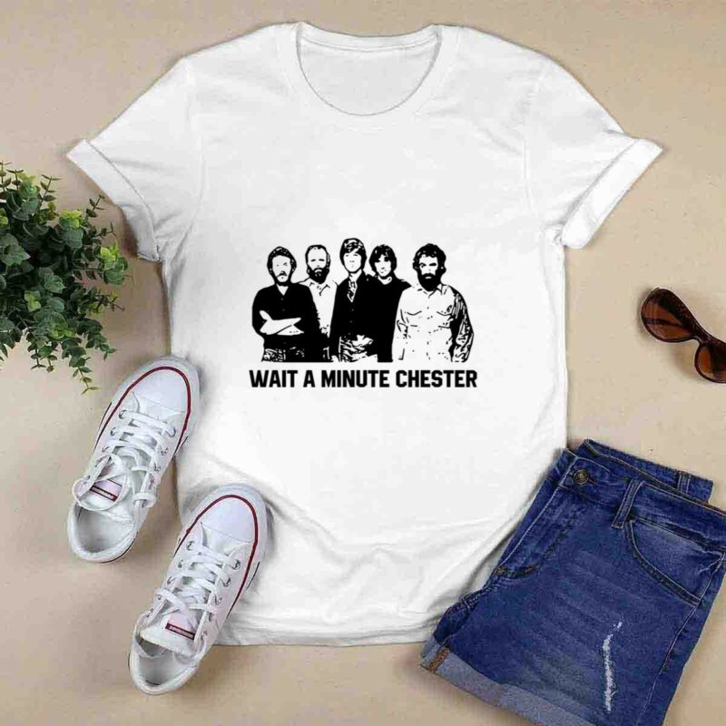 Wait A Minute Chester 0 T Shirt