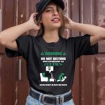Warning Do Not Disturb While Im Watching The Celtics Serious Injury Or Death May Occur 0 T Shirt