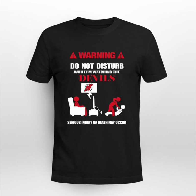 Warning Do Not Disturb While Im Watching The Devils Serious Injury Or Death May Occur 0 T Shirt