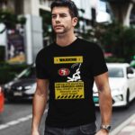 Warning Talking Shit About The San Francisco 49ers May Result In An Ass Whoopin 1 T Shirt