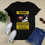 Warning Talking Shit About The San Francisco 49ers May Result In An Ass Whoopin 3 T Shirt