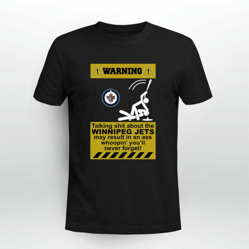 Warning Talking Shit About The Winnipeg Jets May Result In An Ass Whoopin 0 T Shirt