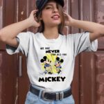 We are never too old for Mickey 1 T Shirt