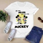 We are never too old for Mickey 3 T Shirt