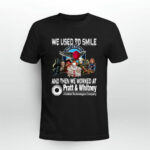We used to smile and then we worker at pratt and whitney 3 T Shirt