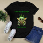 Weed Baby Yoda Best Dad Ever Love You I Do 3 T Shirt