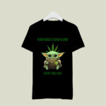 Weed Baby Yoda Best Dad Ever Love You I Do 4 T Shirt