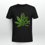Weed Im Not Perfect But Im Dope As Fuck 3 T Shirt
