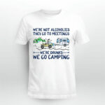 Were Not Alcoholics They Go To Meetings Were Drunks We Go Camping 4 T Shirt