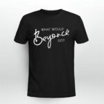 What Would Beyonce Do 2 T Shirt