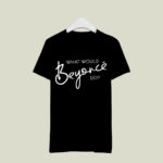 What Would Beyonce Do 3 T Shirt