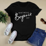 What Would Beyonce Do 4 T Shirt