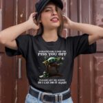 Whatever I Did to Piss You Off Please Let Me Know So Can Do It Again Yoda 1 T Shirt