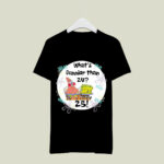 Whats Funnier than 24 4 T Shirt
