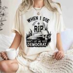 When I Die Dont Let Me Vote Democrat Tombstone 1 T Shirt