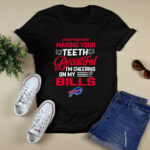 When Im Not Busy Making Your Teeth Beautiful Im Cheering On My Bills 4 T Shirt