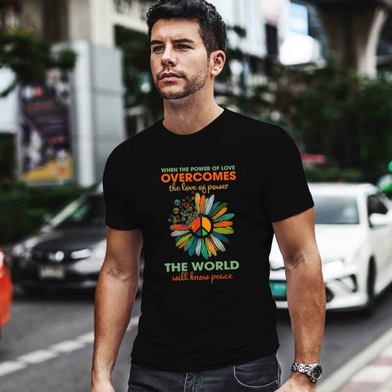 When The Power Of Love Overcomes The Love Of Power The World Will Know Peace Sign Flower 0 T Shirt