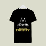 Whos Your Daddy Darth Vader Star Wars 3 T Shirt
