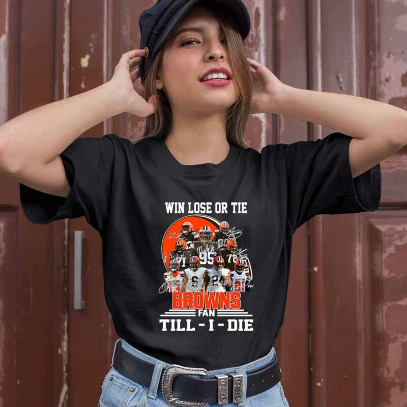 Win Lose Or Tie Cleveland Browns Fan Till I Die Signatures 0 T Shirt
