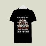 Win Lose Or Tie SF Giants Fan Till I Die Signatures 4 T Shirt