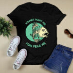 Women Want Me Fish Fear Me Funny Fisher Fishing Sports 3 T Shirt