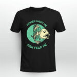 Women Want Me Fish Fear Me Funny Fisher Fishing Sports 4 T Shirt
