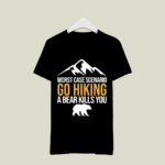 Worst Case Scenario Go Hiking A Bear Kills You for Hiking Lover 2 T Shirt