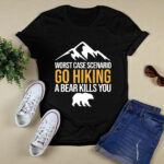 Worst Case Scenario Go Hiking A Bear Kills You for Hiking Lover 3 T Shirt