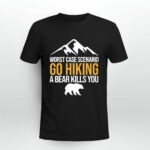 Worst Case Scenario Go Hiking A Bear Kills You for Hiking Lover 4 T Shirt