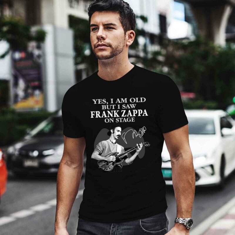 Yes I Am Old But I Saw Frank Zappa On Stage With Sign Man And Guitar 0 T Shirt