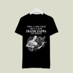 Yes I Am Old But I Saw Frank Zappa On Stage With Sign Man And Guitar 2 T Shirt