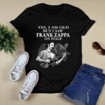 Yes I Am Old But I Saw Frank Zappa On Stage With Sign Man And Guitar 3 T Shirt