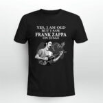 Yes I Am Old But I Saw Frank Zappa On Stage With Sign Man And Guitar 4 T Shirt